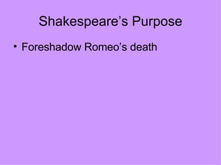 Shakespeare’s Purpose Foreshadow Romeo’s death 