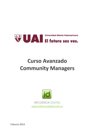 Curso Avanzado
Community Managers
www.influenciadigital.com.ar
Febrero 2014
 