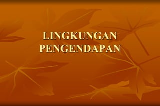 LINGKUNGAN
PENGENDAPAN
 