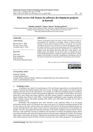 Indonesian Journal of Electrical Engineering and Computer Science
Vol. 21, No. 1, January 2021, pp. 591~600
ISSN: 2502-4752, DOI: 10.11591/ijeecs.v21.i1. pp591-600  591
Journal homepage: http://ijeecs.iaescore.com
Most severe risk factors in software development projects
in Kuwait
Abdullah Alshehab1
, Thalaya Alfozan2
, Hesham gadelrab3
1
Computing Department, College of Basic Education Public Authority of Applied Education and Training, Kuwait
2
Computer Science Department, College of Science Kuwait University, Kuwait
3
Phycology Department Kuwait University, Kuwait
Article Info ABSTRACT
Article history:
Received Jun 7, 2020
Revised Aug 6, 2020
Accepted Aug 21, 2020
Software development projects are famous of high rate failure, this made an
encouragement for researcher to investigate reasons of failure. However,
literature covering under developed countries is uncommon. This research
investigates the most severe risk factors in software development project in
the country of Kuwait. A face-to-face questionnaire with 109 IT practitioners
in Kuwait from government and private organizations was conducted. The
findings reveal and identify risk factors that have a high impact on the
budget, quality, and schedule. The aim of this study is to validate risk factor
taxonomy through quantitative methods by experts in the field of IT. Another
purpose of this research is to provide a comprehensive and updated review of
risk factors from Kuwait to be presented for IT practitioners and researchers.
Keywords:
Risk factor
Risk management
Risk taxonomy
Software development project
This is an open access article under the CC BY-SA license.
Corresponding Author:
Abdullah Alshehab
Computing Department
College of Basic Education Public Authority of Applied Education and Training, Kuwait
Email: Aj.alshehab@paaet.edu.kw
1. INTRODUCTION
According to one report [1] concentrating on USA and Europe organizations, its estimated that the
number of software development projects that were on time, on budget, and on target is less than 36 percent
leading to financial issues to the organizations. For example, one software development project in California,
USA aimed to develop driver license and registration application with a budget of $160 million. The project
failed due to poor design and unclear objectives and other reasons relating to management of the project.
Recent findings from National Audit Office, United Kingdom highlighted a report regarding failed Home
Office e-borders scheme, that despite spending £830 million since April 2006, the project was not able to
deliver its objectives [2].
Researchers and practitioners have been interested in the contextual effects of an IS project
performance and the success of IS projects since many years ago [3, 4]. Software development project do fail
for one reason or the other, and the reasons are numerous and varied [5]. Software development projects are
eminent with high failure rates remain a main concern to organizations and practitioners in the discipline for
decades. This have encouraged and motivated researchers in the field to emphasis on project failure reasons.
However, a) the continuous increase of complexity and uncertainty of software development projects and b)
up-to-date technology and system development processes become major challenge [6]. Further, the literature
holds studies, some studies developed a mathematical model that has the capability of mitigating the risk [7],
other studies proposed system for better risk factor assessment [8], other studies proposed a risk management
 