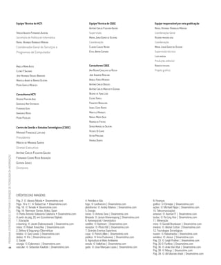 Equipe Técnica do MCTI                                     Equipe Técnica do CGEE                           Equipe responsável por esta publicação
                                                                                                                                     Antônio Carlos Filgueira Galvão                  Rafael Henrique Rodrigues Moreira
                                                                          Virgílio Augusto Fernandes Almeida                         Supervisão                                       Coordenação-Geral
                                                                          Secretário de Política de Informática                      Mayra Juruá Gomes de Oliveira                    Ricardo pinheiro asse
                                                                          Rafael Henrique Rodrigues Moreira                          Coordenação                                      Coordenação
                                                                          Coordenador-Geral de Serviços e                            Claudio Chauke Nehme                             Mayra Juruá Gomes de Oliveira
                                                                          Programas de Computador                                    Ethel Airton Capuano                             Supervisão técnica
                                                                                                                                                                                      Luiza barguil
                                                                                                                                                                                      Produção editorial
                                                                          Ângela Maria Alves                                         Consultores CGEE                                 Roberta pinheiro
                                                                          Clênio F. Salviano                                         Ana Regina Cavalcanti da Rocha                   Projeto gráfico
                                                                          José Henrique Dieguez Barreiro                             José Eduardo Roselino
                                                                          Marcelo André de Barros Oliveira                           Angelo Fares Menhem
                                                                          Pedro Gontijo Menezes                                      Antônio Carlos Diegues
                                                                                                                                     Antônio Carlos Marchetti Guzman
                                                                          Consultores MCTI                                           Beatriz de Faria Leão
                                                                          Ricardo Pinheiro Asse                                      Cicero Torteli
                                                                          Giancarlo Nuti Stefanuto                                   Francisco Brasileiro
                                                                          Fernando Gemi                                              Ismael Costa Ramos
                                                                          Giancarlo Reuss                                            Marcelo Marques
                                                                          Pedro Pizzolato                                            Natalie Matos Silva
                                                                                                                                     Rodrigo de Freitas
                                                                          Centro de Gestão e Estudos Estratégicos (CGEE)             Sergio Amadeu da Silveira
                                                                                                                                     Vicente Di Cunto
                                                                          Mariano Francisco Laplane
                                                                                                                                     Victor Prochnik
                                                                          Presidente
                                                                                                                                     Virgínia Duarte
                                                                          Márcio de Miranda Santos
                                                                          Diretor Executivo
                                                                          Antônio Carlos Filgueira Galvão
PROGRAMA ESTRATÉGICO DE SOFTWARE E SERVIÇOS DE TECNOLOGIA DA INFORMAÇÃO




                                                                          Fernando Cosme Rizzo Assunção
                                                                          Gerson Gomes
                                                                          Diretores




                                                                          CRÉDITOS DAS IMAGENS:
                                                                          Pág. 2: © Alessio Moiola • Dreamstime.com               4. Petróleo e Gás                                  9. Finanças
                                                                          Págs. 10 e 11: © Sebast1an • Dreamstime.com             fogo: © Leofrancini | Dreamstime.com               gráfico: © Ekmeijer | Dreamstime.com
                                                                          Pág. 16: © Temele • Dreamstime.com                      plataforma: © Andriy Markov | Dreamstime.com       ações: © Michael Flippo | Dreamstime.com
                                                                          Pág. 16: Niemeyer Center, Aviles, Spain                 5. Energia                                         10. Telecomunicações
                                                                          © Pedro Antonio Salaverría Calahorra • Dreamstime.com   torres: © Antonio Sena | Dreamstime.com            antenas: © Aisman77 | Dreamstime.com
                                                                          A partir da pág. 20, em Ecossitemas Digitais:           lâmpada: © Jaroon Ittiwannapong | Dreamstime.com   teclas: © Pei Ling Hoo | Dreamstime.com
                                                                          1. Educação                                             6. Aeroespacial / Aeronáutico                      11. Mineração
                                                                          e-learning: © Jacek Chabraszewski | Dreamstime.com      satélite: © Xpdream | Dreamstime.com               mina: © Gunold Brunbauer | Dreamstime.com
                                                                          mãos: © Robert Kneschke | Dreamstime.com                receptor: © Photo168 | Dreamstime.com              minério: © Alistair Cotton | Dreamstime.com
                                                                          2. Defesa & Segurança Cibernéticas                      7. Grandes Eventos Esportivos                      12. Tecnologias Estratégicas
                                                                          binário: © Gary Lewis | Dreamstime.com                  copa: © Patrick Allen | Dreamstime.com             nuvem: © Natashasha | Dreamstime.com
                                                                          dedos: © Kts | Dreamstime.com                           público: © Irma Puskarevic | Dreamstime.com        wireless: © Jarous | Dreamstime.com
                                                                          3. Saúde                                                8. Agricultura e Meio Ambiente                     Pág. 33: © Leigh Prather | Dreamstime.com
                                                                          cirurgia: © Cyberstock | Dreamstime.com                 estufa: © Vallefrias | Dreamstime.com              Pág. 35:© Funflow | Dreamstime.com
           44                                                             vascular: © Sebastian Kaulitzki | Dreamstime.com        gado: © Jose Marques Lopes | Dreamstime.com        Pág. 36: © Anke Van Wyk | Dreamstime.com
                                                                                                                                                                                     Pág. 38: © Maryp | Dreamstime.com
                                                                                                                                                                                     Pág. 39: © Ali Mazraie shadi | Dreamstime.com
 