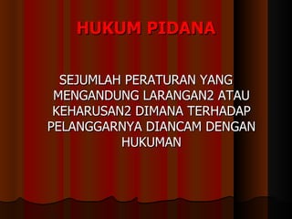 HUKUM PIDANA SEJUMLAH PERATURAN YANG MENGANDUNG LARANGAN2 ATAU KEHARUSAN2 DIMANA TERHADAP PELANGGARNYA DIANCAM DENGAN HUKUMAN 