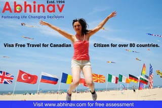 Visitwww.abhinav.comforfreeassessment
VisaFreeTravelforCanadian Citizenforover80countries.
 