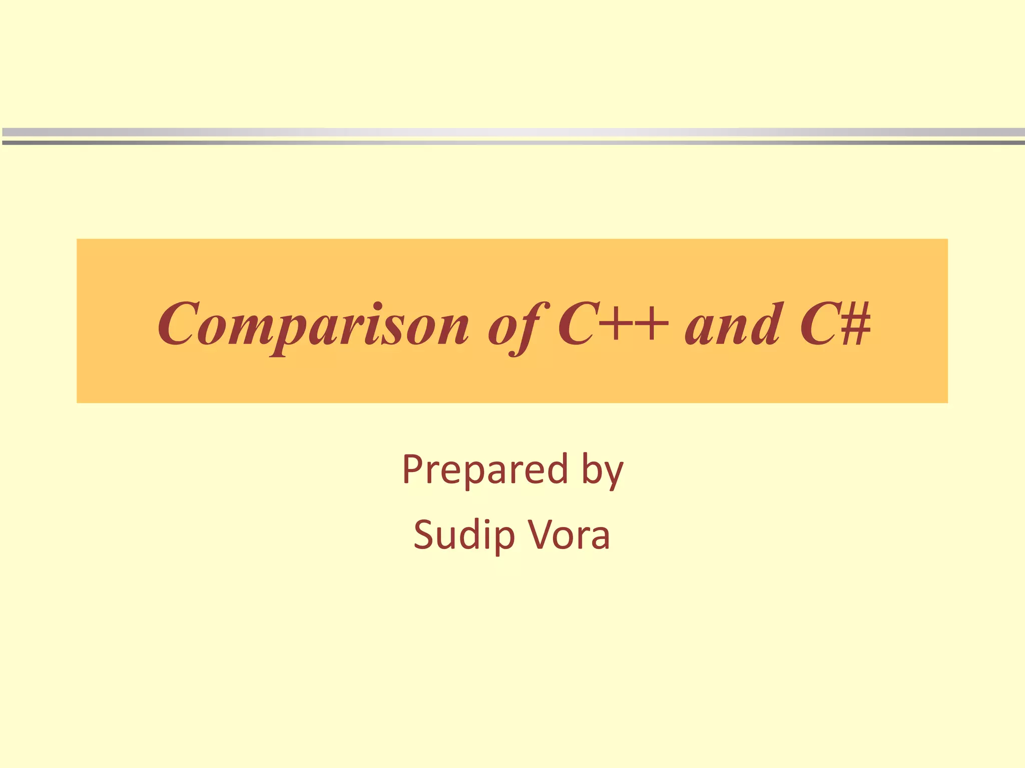 Comparison of C++ and C#
Prepared by
Sudip Vora
 