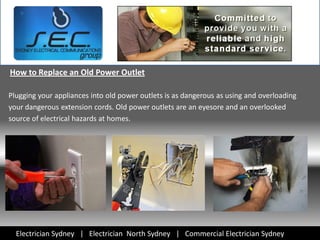 How to Replace an Old Power Outlet

Plugging your appliances into old power outlets is as dangerous as using and overloading
your dangerous extension cords. Old power outlets are an eyesore and an overlooked
source of electrical hazards at homes.




  Electrician Sydney | Electrician North Sydney | Commercial Electrician Sydney
 