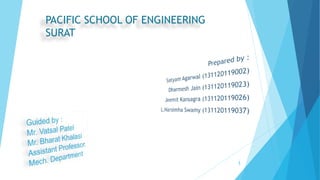 PACIFIC SCHOOL OF ENGINEERING
SURAT
1
 
