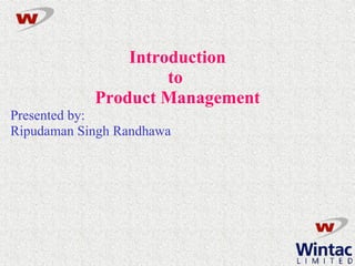 Introduction to  Product Management Presented by: Ripudaman Singh Randhawa 