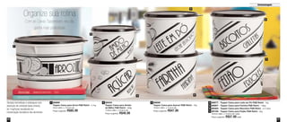 27
Armazenagem
26
88977 - Tupper Caixa para Leite em Pó P&B Retrô - 1kg
88967 - Tupper Caixa para Farinha P&B Retrô - 1,8Kg
89483 - Tupper Caixa para Biscoitos P&B Retrô - 2,4 Litros
89106 - Tupper Caixa para Feijão P&B Retrô - 2kg
18,2cm diâm. x 13,3cm alt. cada
Preço sugerido: R$57,00 cada
88688
Tupper Caixa para Açúcar P&B Retrô - 1Kg
16,6cm diâm. x 12,2cm alt.
Preço sugerido: R$47,00
89433
Tupper Caixa para Amido
de Milho P&B Retrô - 500g
14,9cm diâm. x 10,5cm alt.
Preço sugerido: R$40,00
4
5
6
7
3289866
Tupper Caixa para Arroz P&B Retrô - 4,1kg
24cm diâm. x 15,4cm alt.
Preço sugerido: R$85,00
1
1
3
4
5
6
7
Tampas herméticas e estanques com
absorção de umidade baixa (menos
de 1mg/hora) resultando em
conservação duradoura dos alimentos
Organize sua rotina
Com as Caixas Tupperware, seu dia
ganha mais praticidade
2
Vit06_2014 3/31/14 10:59 AM Page 26
 