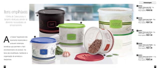 33
Armazenagem
32 3332
89554
Tupper Caixa para Arroz - 4,1kg
24cm diâm. x 15,4cm alt.
Preço sugerido: R$85,00
88898
Tupper Caixa para Feijão - 2kg
18,2cm diâm. x 13,3cm alt.
Preço sugerido: R$57,00
4
5
89348
Tupper Caixa para Café - 700g
16,6cm diâm. x 12,2cm alt.
Preço sugerido: R$47,00
2
88897
Tupper Caixa para Arroz - 2kg
18,2cm diâm. x 13,3cm alt.
Preço sugerido: R$57,00
3
1 89432
Tupper Caixa para Sal - 1kg
14,9cm diâm. x 10,5cm alt.
Preço sugerido: R$40,00
5
4
2
3
s Caixas Tupperware são
levemente translúcidas e
possuem estampas
temáticas que permitem o fácil
reconhecimento do produto. Os
itens são empilháveis, facilitando a
organização de armários e
despensas.
A
Itens empilháveis
A linha de Caixas possui o
tamanho ideal para atender as
diferentes necessidades de
armazenamento
1
Vit06_2014 3/31/14 10:59 AM Page 32
 