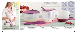 39
Preparação
38
87749
Tigela Batedeira Média - 2 Litros
19,2cm de diâm. x 11,6cm de alt.
Preço sugerido: R$47,00
87752
Pá Batedeira
22 x 5,5cm
Preço sugerido: R$11,00
87748
Tigela Batedeira Pequena - 1 Litro
15,8cm diâm. x 11,6cm alt.
Preço sugerido: R$38,00
87751
Exata - 1 Litro
12,6cm diâm. x 14cm alt.
Preço sugerido: R$47,00
42 31
Veja a receita deste delicioso
Crepe Cake Frutas Vermelhas no site:
www.tupperware.com.br
clique em Experiência Tupperware depois em Receitas
2
3
4
Mistura perfeita
As Tigelas Batedeiras possuem fundo arredondado que
facilita a mistura de massa de forma homogênea
1
Alimentos muito
pigmentados podem
causar manchas
nos produtos
Vit06_2014 3/31/14 10:59 AM Page 38
 