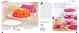 41
Servir
40
Preparação
88243
A Mágica - 1 Litro
24,8cm diâm. x 10cm alt.
Preço sugerido: R$90,00
A Mágica é composta por:
1 base, 1 tampa hermética, 4 tampinhas
decorativas e 1 bandeja para servir.
Transporte sobremesas
com segurança
Fundo removível
Facilidade na hora de desenformar:
ao retirar o fundo, o conteúdo se solta
Base em forma de gomos: além
de decorar os alimentos, permite
servir em pedaços iguais.
s Tacinhas para
Sobremesa são práticas
para servir sobremesas
em porções individuais. Possuem
tampa hermética para conservar o
sabor e o aroma das sobremesas
além de garantir a segurança do
conteúdo durante o transporte.
Além disso, possuem suporte em
forma de pires que proporciona
maior estabilidade e serve para
apoiar o talher sem sujar a toalha.
A
Tacinha para Sobremesa - 130ml cada
9,9cm diâm. x 6,1cm alt. cada
1 por
R$20,00
Cód. para
1 peça: 88439
4 por
R$15,00 cada
Cód. para
4 peças: 88323
Vit06_2014 3/31/14 10:59 AM Page 40
 