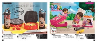 51
Infantil
50
Copo Turma do Mickey – 470ml cada
7,8cm diâm. x 19,4cm alt. cada
89381 - Minnie virou copo
89388 - Mickey virou copo
Preço sugerido: R$36,00 cada
Tupper Pratinho Turma do Mickey – 500ml cada
16,6cm diâm. x 4,5cm alt. cada
89383 - Minnie virou Tupper Pratinho
89382 - Mickey virou Tupper Pratinho
Preço sugerido: R$29,00 cada
Por apenas: R$23,00 cada
©Disney
Tampas especiais
em alto relevo
*Base vermelha dos Tupper Pratinhos oculta
possíveis manchas causadas por molho de tomate
1
2
3
4
2
1
4
3
©2014ViacomInternational
89785
Porta Sanduíche Dora
13,9cm larg. x 13,3cm alt. x 5,1cm comp.
Preço sugerido: R$40,00
89784
Copo Dora - 330ml
7,4cm diâm. x 15cm alt.
Preço sugerido: R$26,00
Porta Sanduíche Dora acompanha adesivos que servem
para a diversão da criançada ao brincar de colar.
Após colar os adesivos no Porta Sanduíche deve-se
evitar o contato dos adesivos com a água pois isso pode
danificá-los.
1
2
3
1 2 3 89814
Tupper Redondinha
Dora - 500ml
12,9cm diâm. x 9cm alt.
Preço sugerido: R$32,00
Por apenas: R$23,00
Sonho e magia em sua casa
de 3 a 8 anosacima de 2 anos
DES
CON
TO
20%
nos Tupper Pratinhos
Turma do Mickey
de desconto
DES
CON
TO
28%
na Tupper
Redondinha Dora
de desconto
Vit06_2014 3/31/14 11:00 AM Page 50
 