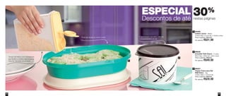 5554 5554
30%
nestas páginas
ESPECIAL
Descontos de até
2
1
3
84406
Celeiro Júnior - 850ml
12,9cm larg. x 5,7cm alt. x 15,9cm comp.
Preço sugerido: R$44,00
Por apenas: R$31,00
89227
Tupper Caixa para Sal
P&B Retrô - 1kg
14,9cm diâm. x 10,5cm alt.
Preço sugerido: R$40,00
Por apenas: R$28,00
1
89535
Actualité Tutti Charm - 2 Litros
32cm larg. x 20cm alt. x 8cm comp.
Preço sugerido: R$69,00
Por apenas: R$49,00
2
3
Tampa hermética com sobretampa
que facilita e confere segurança na
hora do manuseio do produto
O fechamento hermético dificulta
o empedramento do sal
Pode ser levada ao micro-ondas
Vit06_2014 3/31/14 11:00 AM Page 54
 