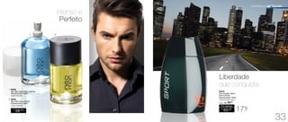 Intenso e
Perfeito
Liberdade
que conquista
2. 96391
Neo Man Deo-Colônia
Desodorante 100ml
Chypre Amadeirado
1. 94946
Neo Man Sport Deo-Colônia
Desodorante 100ml
Fougére Aromático
R$
58,00
CADA
FRAGRÂNCIA MASCULINA
R$
65,00
Por apenas
/Sug.: R$ 79,00
94915
Edu Guedes Sport
Deo-Colônia
Desodorante 100ml
Fougére Aromático Fresco
17%
OFF
1. 2.
33
 