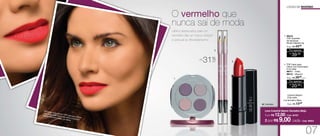 R$
20,00
CADA
Por apenas
/Sug.: R$ 29,00
CADA
2. TOP Lápis para
Olhos com Esfumador
0,7g cada
96411 - Preto
	 96412 - Marrom
LOOKS DE INVERNO
R$
39,00
Por apenas
/Sug.: R$ 43,00
1. 96419
	 TOP Quarteto
de Sombras
Moda Clássica 4g
A modelo está usando TOP Lápis para Olhos
com Esfumador Preto nos olhos e Colorfull
Batom Vermelho Beijo nos lábios.
31%ATÉ
OFF
1.
2.
3.
O vermelho que
nunca sai de moda
Lábios destacados pela cor
vermelha dão um toque sedutor
e sensual ao #lookdeinverno.
Cremoso
Colorfull Batom
3,5g cada
Vermelho Beijo3.
/Sug.: R$ 13,00
Leve Colorfull Batom Vermelho Beijo 	
1 por R$ 12,00- Cód. 94787
2 por R$ 9,00 cada - Cód. 96953
07
 