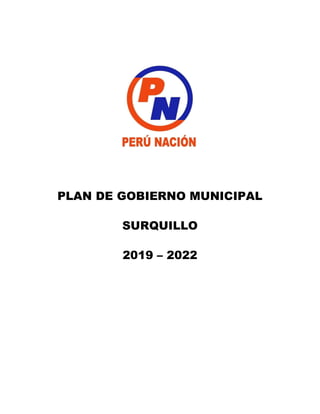 PLAN DE GOBIERNO MUNICIPAL
SURQUILLO
2019 – 2022
 