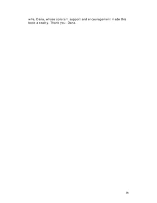 16
wife, Dana, whose constant support and encouragement made this
book a reality. Thank you, Dana.
 