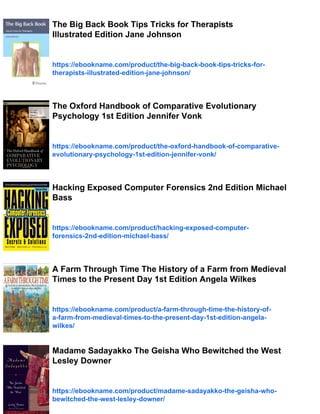 The Big Back Book Tips Tricks for Therapists
Illustrated Edition Jane Johnson
https://ebookname.com/product/the-big-back-book-tips-tricks-for-
therapists-illustrated-edition-jane-johnson/
The Oxford Handbook of Comparative Evolutionary
Psychology 1st Edition Jennifer Vonk
https://ebookname.com/product/the-oxford-handbook-of-comparative-
evolutionary-psychology-1st-edition-jennifer-vonk/
Hacking Exposed Computer Forensics 2nd Edition Michael
Bass
https://ebookname.com/product/hacking-exposed-computer-
forensics-2nd-edition-michael-bass/
A Farm Through Time The History of a Farm from Medieval
Times to the Present Day 1st Edition Angela Wilkes
https://ebookname.com/product/a-farm-through-time-the-history-of-
a-farm-from-medieval-times-to-the-present-day-1st-edition-angela-
wilkes/
Madame Sadayakko The Geisha Who Bewitched the West
Lesley Downer
https://ebookname.com/product/madame-sadayakko-the-geisha-who-
bewitched-the-west-lesley-downer/
 