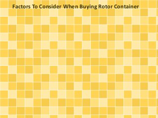 Factors To Consider When Buying Rotor Container

 