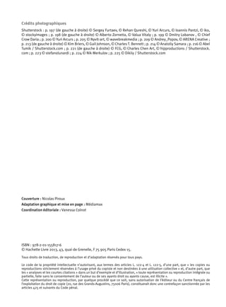 Crédits photographiques 
Shutterstock : p. 197 (de gauche à droite) © Sergey Furtaev, © Rehan Qureshi, © Yuri Arcurs, © Ioannis Pantzi, © iko, 
© stockyimages ; p. 198 (de gauche à droite) © Alberto Zornetta, © Valua Vitaly ; p. 199 © Dmitry Lobanov , © Chief 
Crow Daria ; p. 200 © Yuri Arcurs ; p. 205 © Nyvlt-art, © wavebreakmedia ; p. 209 © Andrey_Popov, © ARENA Creative ; 
p. 213 (de gauche à droite) © Kim Briers, © Gail Johnson, © Charles T. Bennett ; p. 214 © Anatoliy Samara ; p. 216 © Abel 
Tumik / Shutterstock.com ; p. 221 (de gauche à droite) © FCG, © Charles Chen Art, © hipproductions / Shutterstock. 
com ; p. 223 © stefanolunardi ; p. 224 © Nik Merkulov ; p. 225 © Dikiiy / Shutterstock.com 
Couverture : Nicolas Piroux 
Adaptation graphique et mise en page : Médiamax 
Coordination éditoriale : Vanessa Colnot 
ISBN : 978-2-01-155817-6 
© Hachette Livre 2013, 43, quai de Grenelle, F 75 905 Paris Cedex 15. 
Tous droits de traduction, de reproduction et d’adaptation réservés pour tous pays. 
Le code de la propriété intellectuelle n’autorisant, aux termes des articles L. 122-4 et L. 122-5, d’une part, que « les copies ou 
reproductions strictement réservées à l’usage privé du copiste et non destinées à une utilisation collective » et, d’autre part, que 
les « analyses et les courtes citations » dans un but d’exemple et d’illustration, « toute représentation ou reproduction intégrale ou 
partielle, faite sans le consentement de l’auteur ou de ses ayants droit ou ayants cause, est illicite ». 
Cette représentation ou reproduction, par quelque procédé que ce soit, sans autorisation de l’éditeur ou du Centre français de 
l’exploitation du droit de copie (20, rue des Grands-Augustins, 75006 Paris), constituerait donc une contrefaçon sanctionnée par les 
articles 425 et suivants du Code pénal. 
 