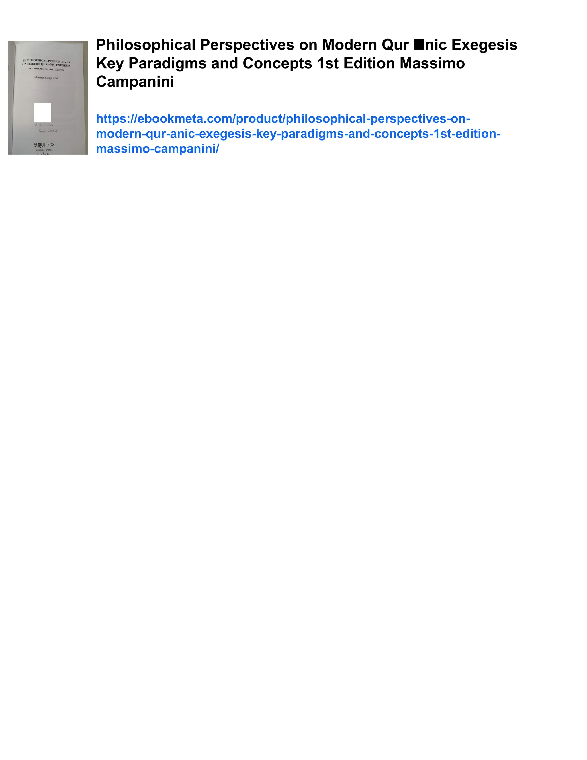 Philosophical Perspectives on Modern Qur ■nic Exegesis Key Paradigms and Concepts 1st Edition Massimo Campanini https://ebookmeta.com/product/philosophical-perspectives-on- modern-qur-anic-exegesis-key-paradigms-and-concepts-1st-edition- massimo-campanini/ 