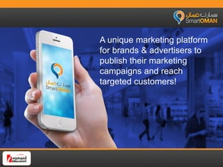 A unique marketing platform
for brands & advertisers to
publish their marketing
campaigns and reach
targeted customers!
 