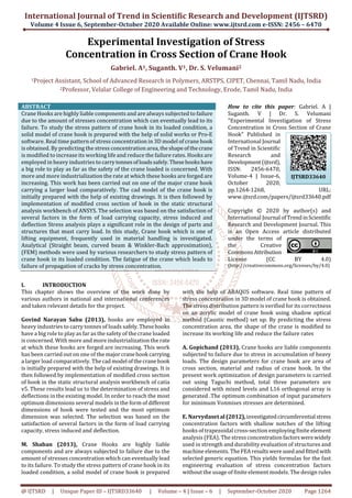 International Journal of Trend in Scientific Research and Development (IJTSRD)
Volume 4 Issue 6, September-October 2020 Available Online: www.ijtsrd.com e-ISSN: 2456 – 6470
@ IJTSRD | Unique Paper ID – IJTSRD33640 | Volume – 4 | Issue – 6 | September-October 2020 Page 1264
Experimental Investigation of Stress
Concentration in Cross Section of Crane Hook
Gabriel. A1, Suganth. V1, Dr. S. Velumani2
1Project Assistant, School of Advanced Research in Polymers, ARSTPS, CIPET, Chennai, Tamil Nadu, India
2Professor, Velalar College of Engineering and Technology, Erode, Tamil Nadu, India
ABSTRACT
Crane Hooks are highly liable components and are always subjected to failure
due to the amount of stresses concentration which can eventually lead to its
failure. To study the stress pattern of crane hook in its loaded condition, a
solid model of crane hook is prepared with the help of solid works or Pro-E
software. Real time pattern of stress concentration in 3D model of crane hook
is obtained. By predicting the stress concentration area,theshapeofthecrane
is modified to increase its working life and reduce the failure rates. Hooks are
employed in heavy industries to carrytonnesofloadssafely.Thesehookshave
a big role to play as far as the safety of the crane loaded is concerned. With
more and more industrialization the rate at which these hooks are forged are
increasing. This work has been carried out on one of the major crane hook
carrying a larger load comparatively. The cad model of the crane hook is
initially prepared with the help of existing drawings. It is then followed by
implementation of modified cross section of hook in the static structural
analysis workbench of ANSYS. The selection was based on the satisfaction of
several factors in the form of load carrying capacity, stress induced and
deflection Stress analysis plays a significant role in the design of parts and
structures that must carry load. In this study, Crane hook which is one of
lifting equipment, frequently used in material handling is investigated.
Analytical (Straight beam, curved beam & Winkler-Bach approximation),
(FEM) methods were used by various researchers to study stress pattern of
crane hook in its loaded condition. The fatigue of the crane which leads to
failure of propagation of cracks by stress concentration.
How to cite this paper: Gabriel. A |
Suganth. V | Dr. S. Velumani
"Experimental Investigation of Stress
Concentration in Cross Section of Crane
Hook" Published in
International Journal
of Trend in Scientific
Research and
Development(ijtsrd),
ISSN: 2456-6470,
Volume-4 | Issue-6,
October 2020,
pp.1264-1268, URL:
www.ijtsrd.com/papers/ijtsrd33640.pdf
Copyright © 2020 by author(s) and
International Journal ofTrendinScientific
Research and Development Journal. This
is an Open Access article distributed
under the terms of
the Creative
CommonsAttribution
License (CC BY 4.0)
(http://creativecommons.org/licenses/by/4.0)
I. INTRODUCTION
This chapter shows the overview of the work done by
various authors in national and international conferences
and taken relevant details for the project.
Govind Narayan Sahu (2013), hooks are employed in
heavy industries to carry tonnes of loads safely.Thesehooks
have a big role to play as far as the safety of the crane loaded
is concerned. With more and more industrialization the rate
at which these hooks are forged are increasing. This work
has been carried out on one of the majorcranehook carrying
a larger load comparatively. Thecadmodel ofthecranehook
is initially prepared with the help of existing drawings. It is
then followed by implementation of modified cross section
of hook in the static structural analysis workbench of catia
v5. These results lead us to the determination of stress and
deflections in the existing model. In order to reach the most
optimum dimensions several models in the form of different
dimensions of hook were tested and the most optimum
dimension was selected. The selection was based on the
satisfaction of several factors in the form of load carrying
capacity, stress induced and deflection.
M. Shaban (2013), Crane Hooks are highly liable
components and are always subjected to failure due to the
amount of stresses concentration which can eventually lead
to its failure. To study the stress pattern of crane hook in its
loaded condition, a solid model of crane hook is prepared
with the help of ABAQUS software. Real time pattern of
stress concentration in 3D model of crane hook is obtained.
The stress distribution pattern is verified for its correctness
on an acrylic model of crane hook using shadow optical
method (Caustic method) set up. By predicting the stress
concentration area, the shape of the crane is modified to
increase its working life and reduce the failure rates
A. Gopichand (2013), Crane hooks are liable components
subjected to failure due to stress in accumulation of heavy
loads. The design parameters for crane hook are area of
cross section, material and radius of crane hook. In the
present work optimization of design parameters is carried
out using Taguchi method, total three parameters are
considered with mixed levels and L16 orthogonal array is
generated .The optimum combination of input parameters
for minimum Vonmises stresses are determined.
E. Narvydaset al (2012),investigatedcircumferential stress
concentration factors with shallow notches of the lifting
hooks of trapezoidal cross-section employing finite element
analysis (FEA). The stress concentrationfactorswerewidely
used in strength and durability evaluation of structures and
machine elements. TheFEAresultswereusedandfitted with
selected generic equation. This yields formulas for the fast
engineering evaluation of stress concentration factors
without the usage of finite element models. The design rules
IJTSRD33640
 