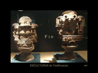 ESCULTURAS de Teotihuacan Lalo F i n 