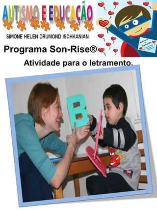 Programa Son-Rise® 
Atividade para o letramento.  
