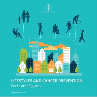 Istituto Superiore di Sanità
LIFESTYLES AND CANCER PREVENTION
Facts and Figures
September 2014
 
