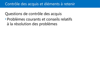 Contrôle des acquis et éléments à retenir
Questions de contrôle des acquis
• Problèmes courants et conseils relatifs
à la résolution des problèmes
 
