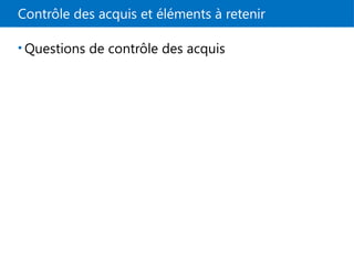 Contrôle des acquis et éléments à retenir
• Questions de contrôle des acquis
 