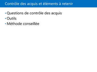 Contrôle des acquis et éléments à retenir
• Questions de contrôle des acquis
• Outils
• Méthode conseillée
 