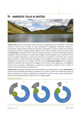 Pagina 10 / 10 Aprile 2014
AMBIENTE ITALIA IN SINTESI
Ambiente Italia opera nel campo della ricerca, consulenza e progetta...
