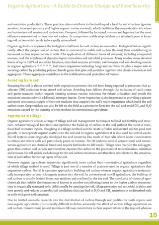Climate Change Guide
Organic Agriculture – A Guide to Climate Change and Food Security


and maximize productivity. These practices also contribute to the build-up of a healthy soil structure (greater
aeration, increased porosity and higher organic matter content), which facilitates the sequestration of carbon
and minimizes soil erosion and carbon loss. Compost, followed by farmyard manure and legumes has the most
efficient conversion of carbon into soil carbon. In comparison arable crop residues are relatively poor at form-
ing soil carbon which tends to be rapidly mineralised.
Organic agriculture improves the biological conditions for soil carbon accumulation. Biological factors signifi-
cantly affect the proportion of carbon that is converted to stable soil carbon (humus) thus contributing to
increased carbon sequestration in soils. The application of different forms of compost, including composted
manure, and the avoidance of chemical inputs stimulates soil microbial processes. Many studies show elevated
levels of up to 120% of microbial biomass, microbial enzyme activities, earthworms and soil-dwelling insects
in organic agriculture 25, 26, 27, 28, 29. Soil micro-organisms including fungi and earthworms play a major role in
securing carbon by producing polysaccharide gums that glue soil particles together into clusters known as soil
aggregates. These aggregates contribute to the stabilization and protection of humus.

Avoiding bare soil
Ensuring the soil is always covered with vegetation prevents the soil from being exposed to processes that ac-
celerate GHG emissions from stored soil carbon. Avoiding bare fallows through the inclusion of catch crops
and green manures within organic farming systems retains nutrients for future utilization and avoids the
emissions associated with additional nitrogen inputs. Cover vegetation is also important in providing a greater
and more continuous supply of the root exudates that support the soil’s micro-organisms which build the soil
carbon store. Crop residues can also be left on the field as a protective layer for the soil and avoid CH4 and N2O
emissions caused by the burning of crop residues in conventional agriculture.

Appropriate tillage
Organic agriculture utilizes a range of tillage and soil management techniques to build soil fertility and struc-
ture, enhance biological functions and optimize the build-up of carbon in the soil without the need of toxic,
fossil fuel intensive inputs. Ploughing is a tillage method used to create a friable and aerated soil for good root
growth, to incorporate organic matter into the soil and in organic agriculture it is also used to control weeds.
No-till systems were originally developed for arid countries like much of Australia where water conservation
is critical and where soils are particularly prone to erosion. No-till systems used in conventional and conser-
vation agriculture are chemical based and require herbicides to kill weeds. Tillage does fracture the soil aggre-
gates that contain soil carbon and therefore exposes the carbon to the processes of mineralization, oxidation
and erosion. No-till avoids such damage to the soil carbon structures and therefore contribute to the conserva-
tion of soil carbon in the top layers of the soil.
However organic agriculture sequesters significantly more carbon than conventional agriculture regardless
of which tillage method is used. Tillage is just one of a number of practices used in organic agriculture that
sequesters carbon. No-till is a passive approach to building soil carbon whereas organic agriculture systemati-
cally incorporates carbon rich organic matter into the soil. In conventional no-till agriculture, the build-up of
soil carbon is usually derived from crop residues and confined to the top soil. The avoidance of chemical agro-
chemicals that inhibit the formation of humus is another contributing factor to the higher carbon sequestra-
tion in organically managed soils. Additionally by aerating the soil, tillage promotes soil microbial activity and
root growth and reduces anaerobic soil conditions that can lead to N2O and CH4 emissions in undisturbed soils
or soils with poor soil structure.
Due to limited available research into the distribution of carbon through soil profiles for both organic and
non-organic agriculture it is currently difficult to define accurately the affect of various tillage operations on
soil carbon. Conventional no and minimum till may concentrate carbon sequestration in the top soil whereas

                                                                                                                 10
 