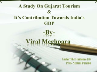 A Study On Gujarat Tourism
&
It’s Contribution Towards India's
GDP
 