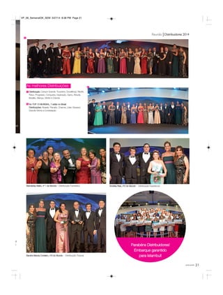 Reunião Distribuidores 2014
As melhores Distribuições
Andréia Reis, nº2 do Mundo - Distribuição Espetáculo
Sandra Marcia Cordeiro, nº3 do Mundo - Distribuição Tropical
Distribuição: Campo Grande, Tocantins, Excelência, Recife,
Reluz, Progresso, Conquista, Inspiração, Garra, Atitude,
Brasília, Aliança, Zênite e Ciranda
No TOP 10 MUNDIAL, 7 estão no Brasil
Distribuições: Abaeté, Planalto, Charme, Líder, Girassol,
Grande Vitória e Constelação
5
6
5
6
Parabéns Distribuidores!
Embarque garantido
para Istambul!
Wanderley Mello, nº 1 do Mundo – Distribuição Fantástica
21você pode
;
asil
o!
el
VP_06_SemanalOK_SEM 3/27/14 8:38 PM Page 21
 