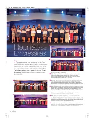 22 você pode
Reunião Empresárias 2014
Reuniãode
Empresárias
Reconhecimento Círculo do Presidente
Platina - Roseth Santos Barbosa, Eliane Fiorentin Mendes, Rosana Nascimento Rocha,
Ionete Pacheco Reis, Mariana Teixeira Camargo Carrijo, Sandra da Rocha Garcia,
Gilma Cruz Pontara, Maria da Conceição Lopes, Gisele Leão de Castro, Iara Vale Silva,
Aiane Pedreira Mascarenhas e Julianna Letícia da Silva Gomes.
Diamante - Maria Vilma de Andrade Jordão, Zulema Bonamigo, Nyzia Noêmia Silva Ribeiro,
Américo Menezes Neto, Aguida Regina Gonçalves da Silva, Elisabete Luzia Bernardes,
Karoline Galvão Rodrigues, Maria Aparecida Pereira, Genilma Boa da Cruz, Maria Ivone Diel,
Maria Divina Bueno e Lima, Maria Ednacy, Meirilandes Lopes Pires e Laura Helena Alves Costa.
Ouro - Lusdalma Alves Duarte, Sidilene Aparecida Furrier, Marlene Vaz Lopes, Maria do Socorro
de Sousa Carvalho, Eunice Bispo dos Santos Graças, Ana Edila Novaes da Silva, Sandra Maria
de Oliveira, Olga Amorim dos Santos, Rosineide Duarte Costa, Maria Aparecida de Sousa,
Eliene Rebouças Mota Barbosa, Antonia Araújo Lisboa, Rizolene da Silva, Roseli Aparecida da Mota,
Fernanda Rodrigues Modesto Gricon, Maria Angélica Stefano Sabino, Maria Verônica de Almeida,
Maria Biserra de Oliveira, Silvaneide Pereira Gonçalves, Luiza Meira de Barros Garcia,
Francisca Gonçalves de Moura e Karla Meire Lopes Moreau Cruz.
Prata - Maria Aparecida Marafon, Elizete Rodrigues de Almondes, Therezinha Perigo,
Ana Regina dos Santos Cardoso, Isabel Cristina Rodrigues, Sônia Brito Brandão, Arlete Ferreira
de Souza, Elizabete Mesquita Pereira, Mirraille Silva de Brito, Josiane Carlos Guerra dos Santos,
Magali Aparecida Baron Siqueira, Magda Ozawa, Eliane Guimarães Félix, Andréa de Paula Paes
Assumpção, Ivani Ribeiro de Moura e Maria Cecília de Souza Araújo.
Bronze - Maria das Graças Suguitani, Silvânia do Carmo Rocha, Cleide Cristina da Silva,
Alcione Silva, Sônia Schmidt Schirmann, Luciane Gomes Pereira Augusti, Beatriz Almeida Vieira,
Joana Maria Araújo Santos, Marisa Pereira Gomes Ferreira e Soniderlândia Martins.
1
5
1
22
3
3
4
5
4
grande encontro do Hotel Renaissance, em São Paulo,
reuniu também, para palestras, aprimoramento e confraternização,
o seleto grupo das melhores Empresárias do país. Entre outros
reconhecimentos, destacaram-se as vencedoras das categorias
Platina, Diamante, Ouro, Prata e Bronze no tradicional “Círculo
do Presidente”, que premia as melhores em vendas ao longo
do ano de 2013.
O
VP_06_SemanalOK_SEM 3/27/14 8:38 PM Page 22
 