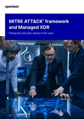 MITRE ATT&CK®
framework
and Managed XDR
Finding the real cyber attacks in the noise
 