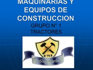 GRUPO N° 1
TRACTORES
 