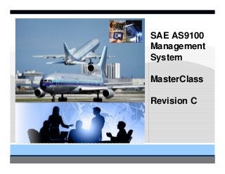 SAE AS9100
Management
System
MasterClass
Revision C
 