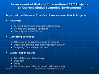 Assessment of Risks in International EPC Projects In Current Global Economic Environment ,[object Object],[object Object],[object Object],[object Object],[object Object],[object Object],[object Object],[object Object],[object Object],[object Object],[object Object],[object Object],[object Object],[object Object]