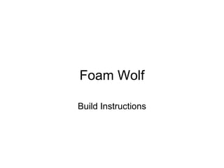 Foam Wolf Build Instructions 