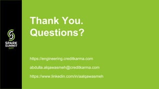Thank You.
Questions?
https://engineering.creditkarma.com
abdulla.alqawasmeh@creditkarma.com
https://www.linkedin.com/in/aalqawasmeh
 
