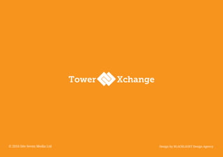 © 2016 Site Seven Media Ltd
Tower Xchange
Design by BLACKLIGHT Design Agency
 
