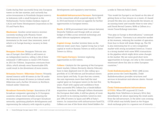 Castle during their successful foray into European
towers in the late nineties, and currently has
active investments in Protelindo (largest towerco
in Indonesia with a small footprint in the
Netherlands), Torres Unidas (Andean region of
CALA) and Tower Development Corporation in the
US and Puerto Rico.
Blackstone: Another serial towerco investor
currently working with Phoenix Tower
International in CALA with at least one other
investment in the asset class imminent, none of
which is in Europe leaving a vacancy in their
stable!
Bouygues Telecom: Bouygues Telecom was
one of Europe’s first MNOs to sell towers to
an independent towerco, selling 2,166 of their
estimated 17,000 towers to Antin’s FPS Towers
in 2012 for €185mn. Acquisition overtures from
Altice, which already owns Numericable-SFR,
could result in the divestment of more towers.
Britannia Towers / Hibernian Towers: Privately
owned towerco with 60 towers in the UK under
the Britannia brand, 60 towers in Ireland under
Hibernian and a further 20 towers in Northern
Ireland under Ulstercom.
Broadcast Networks Europe: Association of 18
broadcast companies operating in 21 European
countries whose remit includes ensuring the
economic competitiveness of Europe’s broadcast
networks, optimising platform developments and
representing the industry with regards to policy
developments and regulatory intervention.
Brookfield Infrastructure Partners: Participated
in the consortium which acquired equity in TDF
in 2014 and known to have an appetite for further
opportunities in European towers.
BuyIn: A 50/50 procurement joint venture between
Deutsche Telekom and Orange with an annual
budget of €28bn across network technology and
other telecom equipment categories.
Capital Group: Another investor keen on the
telecom tower asset class, Capital Group has or had
capital at work in Russian Towers as well as Eaton
Towers in Africa.
CEE Equity Partners: Investor exploring
opportunities in CEE towers.
Cellnex: Catalysts for the opening of the European
tower market, Cellnex (formerly Abertis Telecom)
have to date deployed over €1.2bn rolling up a
portfolio of 15,140 telecom and broadcast towers
across Spain and Italy. To put that into context,
the sum represents more than half the total
capital spent on European towers in the last five
years. Flush with capital and confidence from
their successful IPO, Cellnex has a €multi-billion
acquisition warchest. Although Cellnex dominates
the European deal table, it still has plenty of room
for growth in its existing markets: towercos own
just 18% of towers in Spain and 48% of Italy’s
towers. In conjunction with infrastructure fund F2i,
Cellnex are one of the three short listed bidders for
a stake in Telecom Italia’s Inwit.
“Our model (in Europe) is not based on the idea of
getting three or four tenants on a tower, it’s based
around the idea you can dismantle the tenants on
an existing tower and transfer them to new sites,”
said David Bernal Cantero, BDM at Cellnex in a
recent TowerXchange interview.
“Our plan in Europe is diversification,” continued
Bernal Cantero. “Germany is an attractive market
at the moment, reducing the number of operators
from four to three will shake things up. The UK
is also interesting but it’s a very competitive
market with strong incumbent towercos. France
is a strong market with some MNO transactions
in the pipeline which might drive some changes
in the market. We see some good short term
opportunities in Europe, not only in the countries
mentioned above but also in other European
countries.”
České Radiokomunikace: With 1,000 access
points across the Czech Republic, České
Radiokomunikace provides structures and
services to broadcast and telecom clients. Owned
by Macquarie.
Česká Telekomunikační Infrastruktura
(CETIN): When PPF acquired O2 Czech
Republic from Telefónica in January 2014, they
immediately set about separating the retail assets
from the infrastructure, in the latter case creating
CETIN which was briefly listed on the Prague
stock exchange prior to a squeeze out of minority
www.towerxchange.com/meetups/meetup-europe | TowerXchange Europe report 2016 | XX| TowerXchange Europe report 2016 | www.towerxchange.com/meetups/meetup-europe16
 