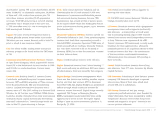shareholders putting PPF as sole shareholders. CETIN
owns 20,000,000 km of metallic cable pairs, 38,000km
of fibre and 5,300 outdoor base stations plus 750
micro base stations, providing 99.6% population
coverage. With O2 having set up a network sharing
agreement with T-Mobile prior to the carve out,
CETIN have taken over O2’s role in managing the
RAN sharing with T-Mobile
Cignal: Owns 115 towers developed for Hutch in
Ireland, plus the ground leases under a just under
300 other operator towers. Recently sold to InfraVia
prior to which it was known as Coillte.
Citi: One of the world’s leading tower transaction
advisory groups can be found within the TMT team
at Citi.
Communication Infrastructure Partners: Owners
of Open Tower Company, which acquired 601 towers
from KPN in the Netherlands in two tranches in 2008
and 2010 for an undisclosed sum. Current tower
count: 684.
Crown Castle: Publicly listed U.S. towerco Crown
Castle had a profitable foray into European towers
between 1997 and 2003, acquiring a £75mn revenue
tower business from the BBC and transforming
it into a £233mn revenue tower business with a
tenancy ratio of 2.9 by 2003, selling it to National Grid
Wireless for £1.1bn (just over US$2bn). While Crown
Castle has largely retrenched from their international
strategy to deploy capital domestically diversifying
into small cells and fibre, TowerXchange would not
rule out the U.S. giant returning to Europe.
CTIL: Joint venture between Vodafone and O2
(Telefónica) in the UK with around 18,000 sites.
Predecessor Cornerstone established the passive
infrastructure sharing business, the new CTIL
business now has around a £1bn of passive assets
on its balance sheet whilst also leading the Beacon
active infrastructure sharing project, again between
Vodafone and O2.
Deutsche Funkturm (DFMG): Towerco carved out
of Deutsche Telekom in 2002. Their parent company
remains their lead client representing around a
third of DFMG’s tenancies. Operates 27,000 sites, of
which around half are rooftops. Deutsche Telekom
has twice been rumored to be on the brink of
divesting DFMG, but to date the assets are retained
on their balance sheet.
Digea: Greek broadcast towerco with 156 sites.
Digita: Broadcast towerco from Finland owning 27
high masts and using an additional 450 lower masts,
of which about a third are owned by the company.
Digital Bridge: Serial tower entrepreneurs Mark
Ganzi and Ben Jenkins are building another empire
having sold their last venture, GTP, to American
Tower for US$4.8bn. Digital Bridge is an investment
vehicle through which stakes are invested in
towercos around the world. Digital Bridge recently
appointed Phil Cooper as Managing Director
EMEA, having previously kicked the tyres on the
opportunity to invest in TDF. We expect Digital
Bridge to have an active investment / platform in
Europe by Q2 2016.
ECS: Polish tower builder with an appetite to
move up the value chain.
EE: UK MNO joint venture between T-Mobile and
Orange, recently taken over by BT.
EI Towers: Broadcast towerco with a progressive
management team and an appetite to diversify
into telecoms – a strategy they are well under
way in executing having acquired 900 telecom
towers from various small independent towercos
in Italy. Telecom now represents 8.9% of EI
Towers’ revenues. EI Towers more recently made
headlines for their aggressive but ultimately
justifiable persuit of an acquisition of Italy’s other
broadcast towerco Rai Way – the combination
of the two entities could create tremendous
efficiencies given the estimated 60% overlap in
their networks.
Emitel: Polish broadcast towerco diversifying
into telecoms. Own 377 sites.  Acquired by Alinda
Capital Partners.
ESB Telecoms: Subsidiary of Irish National power
company ESB Networks developed to operate
telecom sites. Most of their sites, which total
around 400, are in substations.
ESN Group: Russian oil and gas, energy,
engineering and infrastructure giant founded by
Grigory Berezkin. Had been interested to bid for
Vimpelcom’s Russian towers when the process
started and stopped in the past – interest in the
current process unknown.
www.towerxchange.com/meetups/meetup-europe | TowerXchange Europe report 2016 | 17| TowerXchange Europe report 2016 | www.towerxchange.com/meetups/meetup-europeXX
 