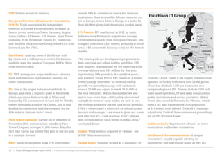ETB: Serbian broadcast towerco.
European Wireless Infrastructure Association
(EWIA): Trade association for independent
towercos in Europe whose members included (at
time of press): American Tower Germany, Arqiva,
Axion, Cellnex, EI Towers, FPS Towers, Open Tower
Company, PCIA, Protelindo Towers BV, Towercom
and Wireless Infrastructure Group, whose CEO Scott
Coates chairs the EWIA.
EuroTower: Aspiring towerco for Europe with
big vision and a willingness to evolve the business
model to meet the needs of European MNOs. Yet to
close their first deal.
EY: TMT strategy and corporate finance advisory
team with extensive experience of advising on
tower transactions.
F2i: One of the largest infrastructure funds in
Europe, and owns a majority stake in Metroweb,
which operates a fibre network in Milan and
Lombardy. F2i was rumored to have bid for Wind’s
towers ultimately acquired by Cellnex, and is now
bidding in conjunction with the company for the
45% stake in Telecom Italia’s Inwit.
First Tower Company: Carved out of Megafon in
November 2015, infrastructure subsidiary First
Tower Company manages 14,000 towers. Megafon
CEO Ivan Tavrin has hinted they plan to sell the unit
to a strategic investor
FMO: Dutch development bank 51% government
owned, 49% by commercial banks and financial
institutions. Have invested in African towercos, not
yet in Europe, where Eastern Europe is a better fit
than the West given their developing market remit.
FPS Towers: FPS was formed in 2012 by Antin
Infrastructure Partners to acquire and manage
2,618 towers acquired from Bouygues Telecom – the
company now owns 2,051 towers, primarily in rural
areas. FPS is currently focusing solely on the French
market.
“We aim to push our development programme in
both our rural and urban rooftop portfolios. FPS
now employs 70 people and we are expecting gross
revenue of more than €45 million for this year,
representing 30% growth in the last three years,”
said Frederic Zimer, CEO of FPS Towers in a recent
TowerXchange interview. “In terms of rooftop
growth, we currently manage with exclusivity
around 20,000 and expect to reach 30-35,000 in
the next two years. Within this number we also
aim to have more than 1,000 rooftop sites owned
outright. In terms of value added, we seek to own
the rooftops and every site we have in our portfolio.
FPS is a towerco and a towerco is an infrastructure
investor and manager – we invest to grow our assets
and after that it’s a cash machine. That’s why we
seek to replicate our rural model in urban areas,”
concluded Zimer.
Galata: Wind towerco acquired by Cellnex – see
WIND Telecomunicazioni.
Global Tower: Founded in 2006 as a subsidiary of
Turkcell, Global Tower is the biggest infrastructure
operator in Turkey with more than 23,000 points
of service, of which 7,500 are towers, the rest
being rooftops and IBS. Tenants include GSM and
fixed-based operators, TV and radio broadcasters,
public institutions and service providers. Global
Tower also owns UkrTower in the Ukraine, which
owns 1181 sites following the 2016 acquisition
of 811 towers from Lifecell (Turkcell’s Ukrainian
subsidiary). Turkcell have commenced proceedings
for an IPO of Global Tower.
Goldman Sachs: Experienced advisors on tower
transactions and lenders to towercos.
Hardiman Telecommunications: A unique
consultancy equally capable advising on
engineering and operational issues as they are
Hutchison / 3 Group
www.towerxchange.com/meetups/meetup-europe | TowerXchange Europe report 2016 | XX| TowerXchange Europe report 2016 | www.towerxchange.com/meetups/meetup-europe18
 