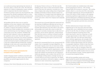 as an advocacy group representing the interests of
the sector, plays a critical role in this. The telecoms
industry as a whole is undergoing a major overhaul
and it is important that the tower industry is
involved in putting in place the new framework. The
association has already established itself as a voice
in Brussels, working closely with key commissioners
to influence their vision for the European telecoms
sector.
All panellists felt that there was no need for
regulation of the tower industry, with it being a
highly competitive and well functioning sector.
It’s ability to improve the quality of telecoms
infrastructure whilst bringing new investment to the
sector and lowering costs was helping to improve
connectivity across the continent. Panellists felt
that the tower industry’s value was appreciated
by regulators and as such, they did not expect a
heavy hand from authorities. By contrast, panellists
anticipated that the tower industry and regulators
would work hand in hand to modify policies in such
a way that it helped alleviate bottlenecks, tackling
challenges in key areas such as permitting which
have hampered the cost effective rollout of new
infrastructure.
Where are the growth opportunities for
European tower companies?
Amidst changing market conditions, the latter part
of the panel focussed on where each of the towerco
panellists saw growth opportunities for their
companies.
In Russia, Peter Owen Edmunds saw two key areas
for Russian Towers to focus on. The first was the
building of new sites in urban environments where
much of the focus for operators currently sits. Less
keen to deploy sites using rooftops due to fragmented
building ownership in Russia, Russian Towers has
been working on a strategy using street lighting, and
anticipated that this would continue to eclipse work
in the rural sector, where the company had originally
focussed.
The second area of growth Edmunds mentioned was
the layering of additional offerings and services on
top of the provision of passive infrastructure. This
includes diversification into DAS, fibre to the towers
and possibly even small cells, areas in which the
company is currently running trials to take more of
proactive, service driven approach. Going forward
Peter felt that towerco revenues in Russia would be
less dependent on tenancy ratios and increasingly
driven by delivering extra layers of service to the
operators.
Nicolas Ott commented that he saw strong growth for
Arqiva. Due to expanded coverage obligations, the
UK market requires more sites in rural areas whilst
the overlay of additional equipment in urban areas
will be critical to meet capacity requirements. Arqiva
are already taking a front seat in the deployment of
small cells (rolling out networks for two operators),
while also playing a role in indoor DAS and Wi-Fi as
the challenges of deep indoor coverage increase. In
a world where we are short of spectrum, Ott added,
operators and infracos will need to deploy a range of
solutions to meet connectivity requirements.
FPS Towers CEO, Frederic Zimer commented that
the French market was similarly busy with major
growth potential for towercos - FPS recently
reported 40% YOY increase in revenues.  The rooftop
market, which is a core focus for FPS, is becoming
increasingly important for cell site densification in
France; the rollout of FREE mobile is still ongoing,
presenting significant opportunities for towercos;
and the deployment of RANsharing between SFR and
Bouygues and the rollout of the Internet of Things
for each of the operators provide extra avenues of
business.
Wireless Infrastructure Group’s Scott Coates
suggested that in the nine years they have been
running WIG, now is definitely the most exciting
period. In the UK, they are seeing an expansion
in network footprints involving macro sites,
which they haven’t seen for a long time, as well
as huge opportunities in DAS. When it comes to
outdoor small cells, Scott felt that whilst there
was an obvious opportunity, the strength of the
business model must first be closely evaluated.
Further exciting opportunities exist for towercos
in geographic expansion. Whilst to date they have
tended to confine their activities to their home
market, Coates saw this as changing. With new
investors in place, WIG themselves are now focussed
on M&A with other middle market towercos across
the UK and Western Europe, creating opportunities
to extend their footprint further.
With all four panellists seeing such strong
opportunities for growth the session provided an
upbeat start to the inaugural TowerXchange Meetup
Europe, providing insights from some of the sectors
most exciting towercos
www.towerxchange.com/meetups/meetup-europe | TowerXchange Europe report 2016 | 39| TowerXchange Europe report 2016 | www.towerxchange.com/meetups/meetup-europe26
 