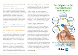 is receiving from other operators is suggestive of
others considering such a move.
Questioned as to whether the incorporation of
other infrastructure assets including 38,000km of
optic cable led to an undervaluation of the tower
component of the business, Colin Shea commented
that it was difficult to determine as PPF was the
sole owner of both businesses. With network
sharing presenting a threat to a pureplay tower
company however, the decision to create an infraco
rather than a towerco was a key strategic decision
in order to ensure the long term future of the
company.
To learn more about CETIN, read “Carving out O2
Czech Republic’s infrastructure business”in journal
Issue 15.
M&A to expand towerco geographic footprint
As discussed earlier in the panel, each of the
towercos would have an appetite for international
expansion - Russian towers into the CIS, CETIN
into the Balkans and CEE, and Cignal, with
pan-European infrastructure fund InfraVia as
shareholders, have a mandate to examine other
markets on the continent.
Pan-European operator tower portfolios coming
to market would represent the most attractive
opportunity to enter new geographies but at
present transactions are very much undertaken
country by country rather than group level. As
soon as an operator makes a decision to monetise
towers across multiple markets at a group level,
it will present a real opportunity for towercos to
extend their footprint and may also trigger pan-
European consolidation between towercos.
Asked to whether they would consider the
acquisition of smaller tower portfolios outside of
the Czech Republic, Colin Shea commented that
it very much depended on the assets. Whilst they
would consider small transactions, if it was a
portfolio which came with substantial operational
complexity it would probably need to be a more
sizeable deal to make the acquisition worth it.
In terms of whether we would see the
consolidation of smaller towercos it was
anticipated that this would start to happen. In
Ireland, where there are eight private towercos
and three state-owned players, some of the
smaller towercos are coming under pressure
from MNO consolidation. In particular, when
faced with the complexities created by MNO
consolidation, the state owned entities which have
grown organically over the years have begun to
look at handing over their assets to professional
companies equipped to deal with the market
restructuring. The sale of State forestry company
sites to Cignal was the first of such transactions
but we could potentially see more both in Ireland
and other European markets. As competition and
complexity increases and with tower valuations
at an all time high (buoyed by the IPOs of Cellnex
and Inwit), panellists thought it likely that even
towercos who were not forced to sell may consider
a strategic exit
www.towerxchange.com/meetups/meetup-europe | TowerXchange Europe report 2016 | 29| TowerXchange Europe report 2016 | www.towerxchange.com/meetups/meetup-europe42
Participate in the
TowerXchange
community
Join the TowerXchange LinkedIn™ group at
www.linkedin.com/groups/
TowerXchange-4536974
Investors &
advisers
Decision
makers
at
operators
Independent
towercos
Tower
manufacture
& installation
Equipment
& managed
services
Regulators
& policy
makers
Tower Xchange
 